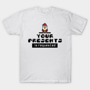 santa your presents is requested - white T-Shirt